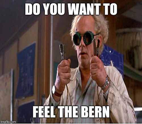DO YOU WANT TO FEEL THE BERN | made w/ Imgflip meme maker