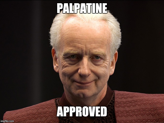 PALPATINE APPROVED | made w/ Imgflip meme maker