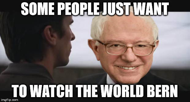 alfred burn  | SOME PEOPLE JUST WANT; TO WATCH THE WORLD BERN | image tagged in alfred burn | made w/ Imgflip meme maker