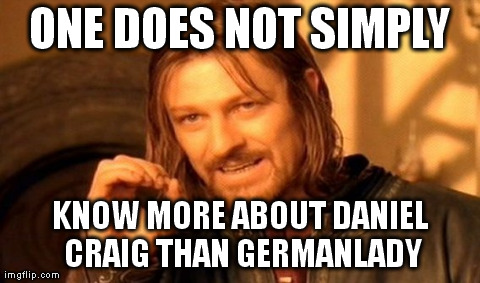 One Does Not Simply Meme | ONE DOES NOT SIMPLY KNOW MORE ABOUT DANIEL CRAIG
THAN GERMANLADY | image tagged in memes,one does not simply | made w/ Imgflip meme maker