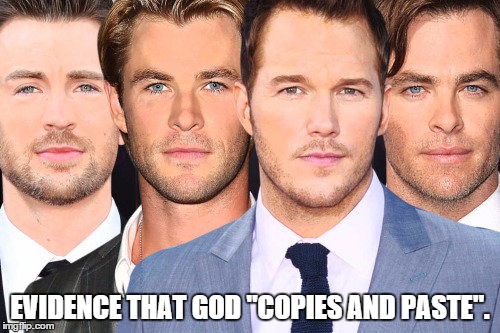Gods laziness. | EVIDENCE THAT GOD "COPIES AND PASTE". | image tagged in funny,not racist,knowledge,new,best meme | made w/ Imgflip meme maker