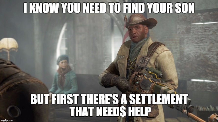Fallout 4 Discussion | I KNOW YOU NEED TO FIND YOUR SON; BUT FIRST THERE'S A SETTLEMENT THAT NEEDS HELP | image tagged in fallout 4 discussion | made w/ Imgflip meme maker