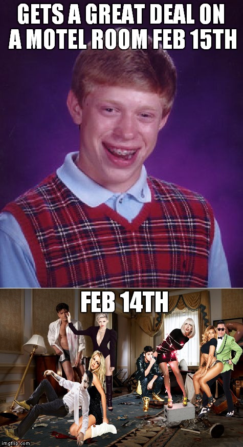 There's not enough bleach for that! | GETS A GREAT DEAL ON A MOTEL ROOM FEB 15TH; FEB 14TH | image tagged in bad luck brian,charlie sheen,marilyn manson,miley cyrus,britney spears,beyonce | made w/ Imgflip meme maker