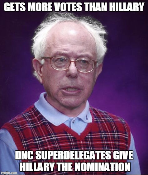 In the end, Sanders voters are going to get "Berned" by the DNC. | GETS MORE VOTES THAN HILLARY; DNC SUPERDELEGATES GIVE HILLARY THE NOMINATION | image tagged in bad luck bernie,hillary,memes | made w/ Imgflip meme maker