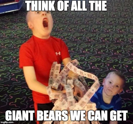 All Them Giant Bears | THINK OF ALL THE; GIANT BEARS WE CAN GET | image tagged in memes,gifs,giant,bears | made w/ Imgflip meme maker