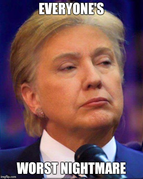 Clump? | EVERYONE'S; WORST NIGHTMARE | image tagged in hillary clinton,donald trump,clinton,trump | made w/ Imgflip meme maker