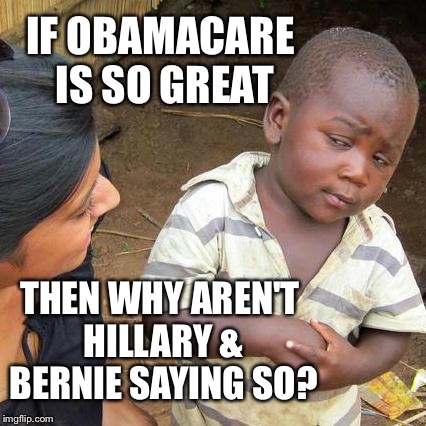 Obamacare...Ain't Nobody Got Time For That! | IF OBAMACARE IS SO GREAT; THEN WHY AREN'T HILLARY & BERNIE SAYING SO? | image tagged in memes,democrats,obamacare,bernie or hillary,election 2016 | made w/ Imgflip meme maker