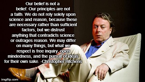 Our belief is not a belief. Our principles are not a faith. We do not rely solely upon science and reason, because these are necessary rathe | image tagged in atheism | made w/ Imgflip meme maker
