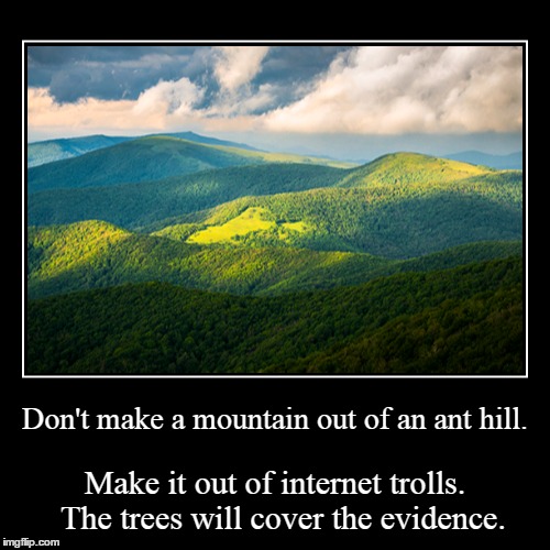 Troll Mountain | image tagged in funny,demotivationals,internet trolls,mountain,beauty,pretty | made w/ Imgflip demotivational maker