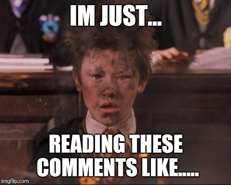 IM JUST... READING THESE COMMENTS LIKE..... | image tagged in harry potter,harry potter meme | made w/ Imgflip meme maker