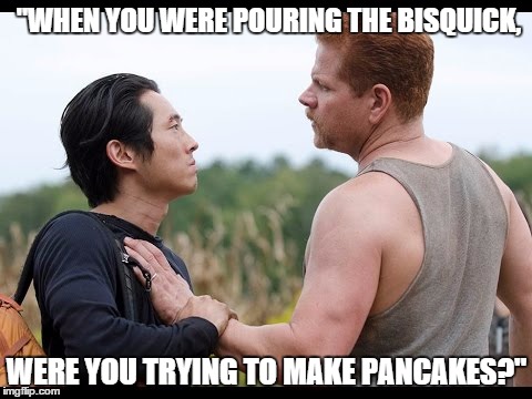 "WHEN YOU WERE POURING THE BISQUICK, WERE YOU TRYING TO MAKE PANCAKES?" | image tagged in abe/glenn | made w/ Imgflip meme maker