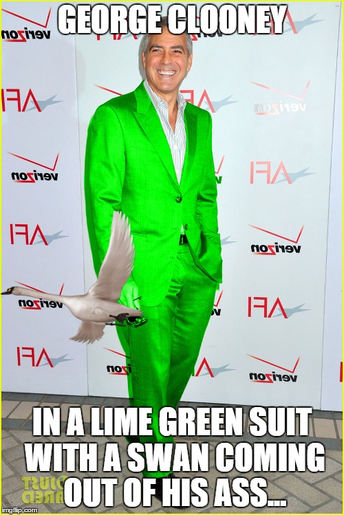 george clooney in a lime green suit | GEORGE CLOONEY; IN A LIME GREEN SUIT WITH A SWAN COMING OUT OF HIS ASS... | image tagged in george clooney,chris rock,oscars,funny memes | made w/ Imgflip meme maker