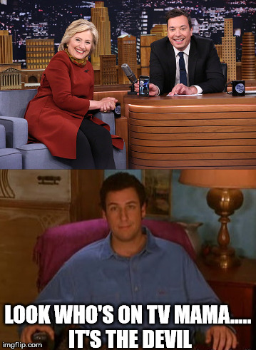 The Devil | LOOK WHO'S ON TV MAMA..... IT'S THE DEVIL | image tagged in hillary clinton,adam sandler,funny,hilarious,political | made w/ Imgflip meme maker