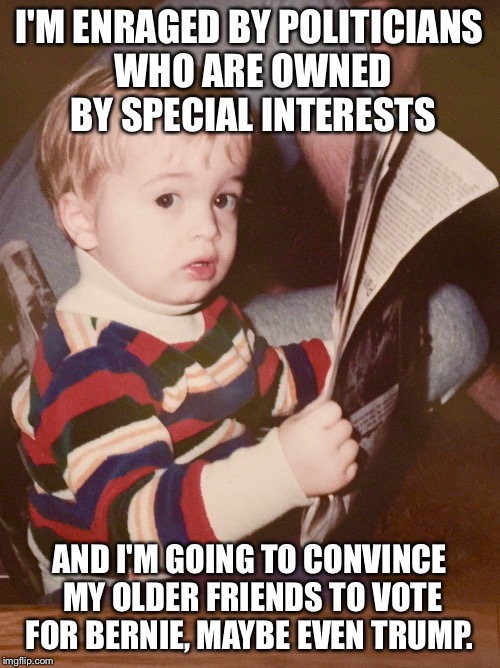 TODDLER SAM READING NEWSPAPER | I'M ENRAGED BY POLITICIANS WHO ARE OWNED BY SPECIAL INTERESTS AND I'M GOING TO CONVINCE MY OLDER FRIENDS TO VOTE FOR BERNIE, MAYBE EVEN TRUM | image tagged in toddler sam reading newspaper | made w/ Imgflip meme maker