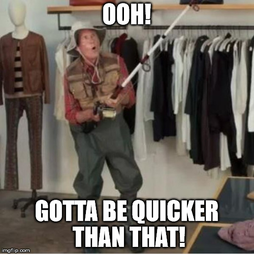 OOH! GOTTA BE QUICKER THAN THAT! | made w/ Imgflip meme maker