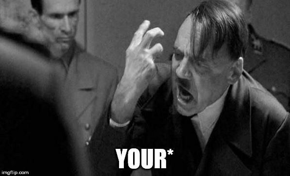 YOUR* | made w/ Imgflip meme maker