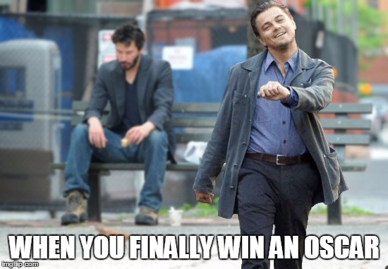 Leonardo Dicaprio won an Oscar! | WHEN YOU FINALLY WIN AN OSCAR | image tagged in leonardo,dicaprio,oscar,award,won,movie | made w/ Imgflip meme maker