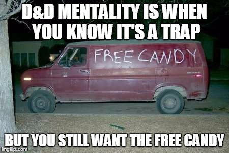 Free candy van | D&D MENTALITY IS WHEN YOU KNOW IT'S A TRAP; BUT YOU STILL WANT THE FREE CANDY | image tagged in free candy van | made w/ Imgflip meme maker
