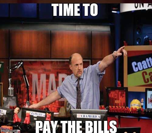 TIME TO PAY THE BILLS | made w/ Imgflip meme maker