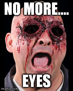 NO MORE.... EYES | made w/ Imgflip meme maker