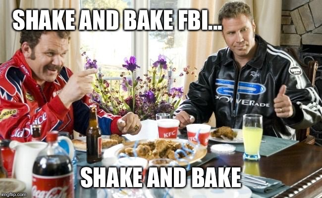 SHAKE AND BAKE FBI... SHAKE AND BAKE | made w/ Imgflip meme maker