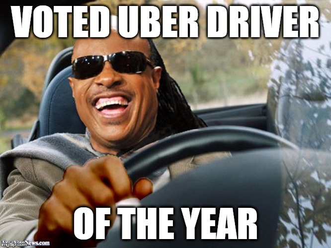 Uber votes are in!! | VOTED UBER DRIVER; OF THE YEAR | image tagged in stevie wonder driving,stevie wonder,uber,blind,vote | made w/ Imgflip meme maker