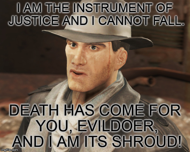 I AM THE INSTRUMENT OF JUSTICE AND I CANNOT FALL. DEATH HAS COME FOR YOU, EVILDOER, AND I AM ITS SHROUD! | image tagged in fallout 4,the silver shroud | made w/ Imgflip meme maker