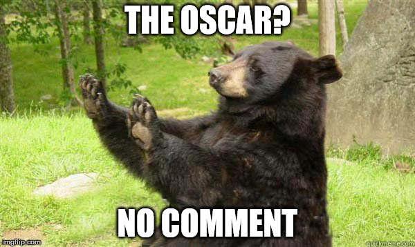 How about no bear | THE OSCAR? NO COMMENT | image tagged in how about no bear,memes | made w/ Imgflip meme maker