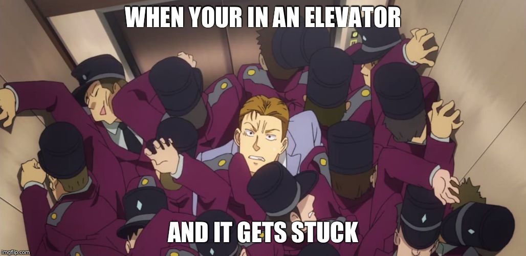 Elevator Guy | WHEN YOUR IN AN ELEVATOR; AND IT GETS STUCK | image tagged in elevator guy | made w/ Imgflip meme maker