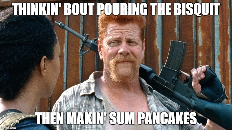 Walking Dead Abraham thinking about making pancakes with Sasha  | THINKIN' BOUT POURING THE BISQUIT; THEN MAKIN' SUM PANCAKES | image tagged in the walking dead,walking dead abraham,walking dead making pancakes | made w/ Imgflip meme maker