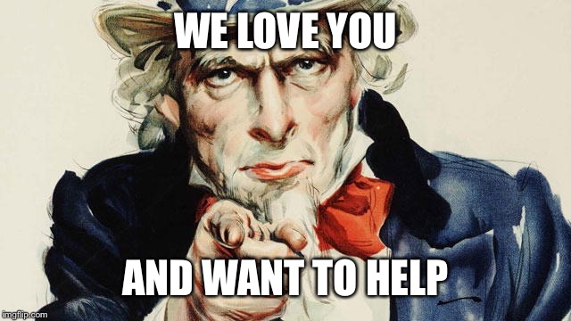 WE LOVE YOU AND WANT TO HELP | made w/ Imgflip meme maker
