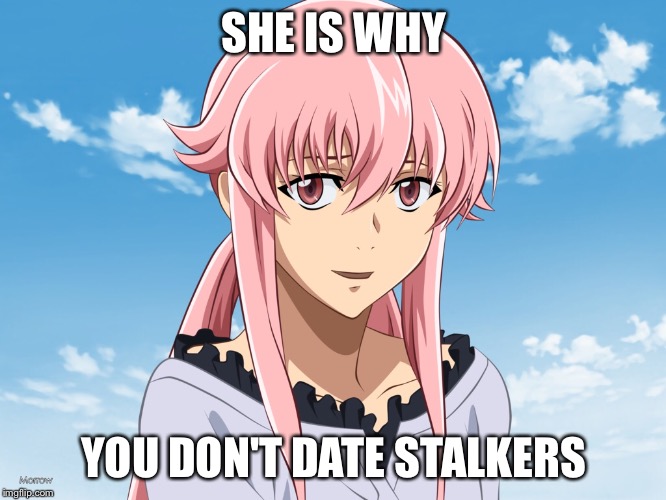 SHE IS WHY YOU DON'T DATE STALKERS | made w/ Imgflip meme maker