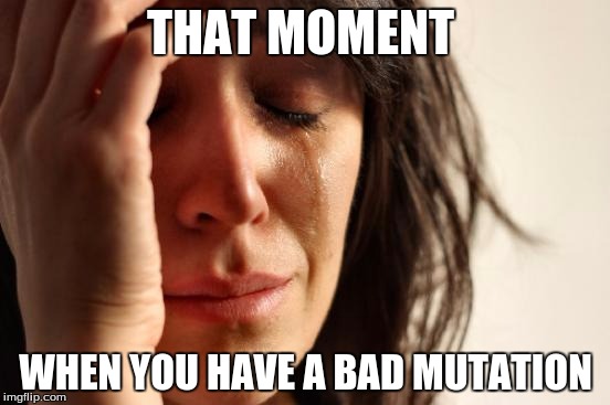 First World Problems | THAT MOMENT; WHEN YOU HAVE A BAD MUTATION | image tagged in memes,first world problems | made w/ Imgflip meme maker