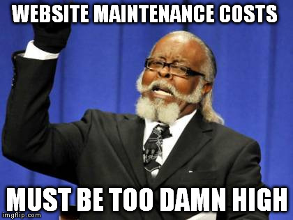 Too Damn High Meme | WEBSITE MAINTENANCE COSTS MUST BE TOO DAMN HIGH | image tagged in memes,too damn high | made w/ Imgflip meme maker