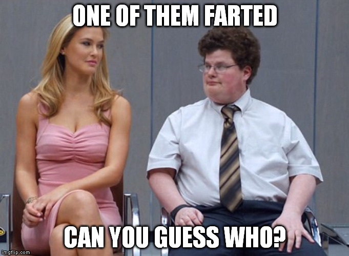 Who farted? | ONE OF THEM FARTED; CAN YOU GUESS WHO? | image tagged in ugly bf hot chick,memes | made w/ Imgflip meme maker