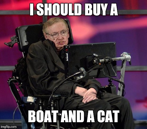 I SHOULD BUY A BOAT AND A CAT | made w/ Imgflip meme maker