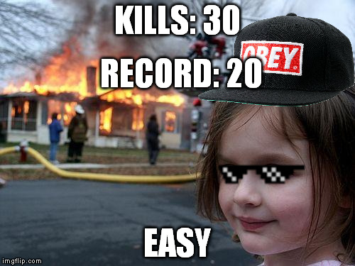 MLG Girl | KILLS: 30; RECORD: 20; EASY | image tagged in memes,disaster girl,mlg | made w/ Imgflip meme maker