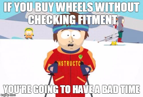 Super Cool Ski Instructor Meme | IF YOU BUY WHEELS WITHOUT CHECKING FITMENT; YOU'RE GOING TO HAVE A BAD TIME | image tagged in memes,super cool ski instructor | made w/ Imgflip meme maker