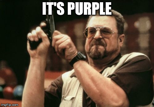 Am I The Only One Around Here Meme | IT'S PURPLE | image tagged in memes,am i the only one around here | made w/ Imgflip meme maker