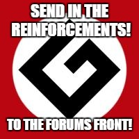 Grammar Nazi | SEND IN THE REINFORCEMENTS! TO THE FORUMS FRONT! | image tagged in grammar nazi | made w/ Imgflip meme maker