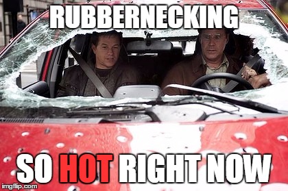 RUBBERNECKING SO HOT RIGHT NOW HOT | made w/ Imgflip meme maker