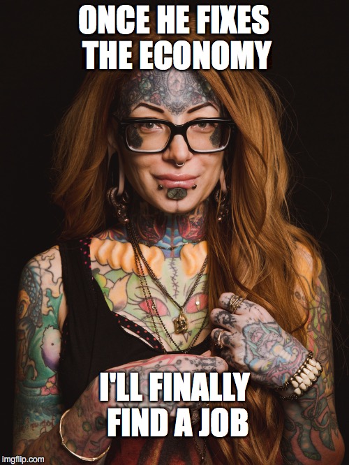 ONCE HE FIXES THE ECONOMY I'LL FINALLY FIND A JOB | made w/ Imgflip meme maker