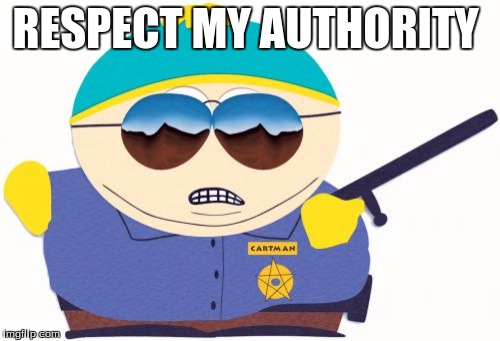 south park | RESPECT MY AUTHORITY | image tagged in south park | made w/ Imgflip meme maker