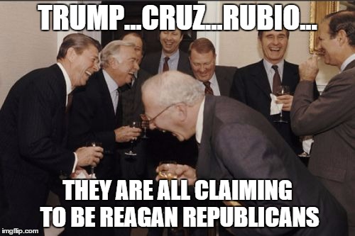 Laughing Men In Suits Meme | TRUMP...CRUZ...RUBIO... THEY ARE ALL CLAIMING TO BE REAGAN REPUBLICANS | image tagged in memes | made w/ Imgflip meme maker