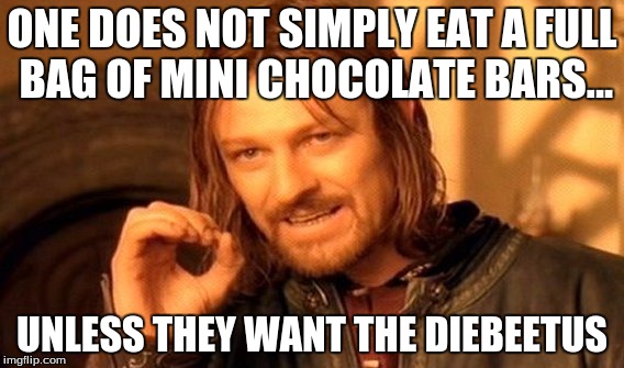 One Does Not Simply Meme | ONE DOES NOT SIMPLY EAT A FULL BAG OF MINI CHOCOLATE BARS... UNLESS THEY WANT THE DIEBEETUS | image tagged in memes,one does not simply | made w/ Imgflip meme maker