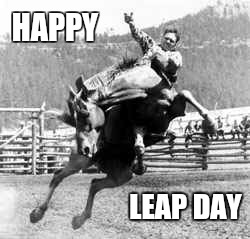 HAPPY; LEAP DAY | image tagged in leap year | made w/ Imgflip meme maker