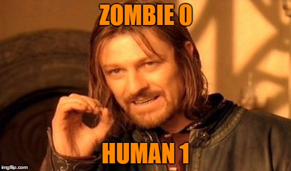 One Does Not Simply | ZOMBIE 0; HUMAN 1 | image tagged in memes,one does not simply | made w/ Imgflip meme maker