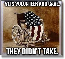 VETS VOLUNTEER AND GAVE.. THEY DIDN'T TAKE. | made w/ Imgflip meme maker
