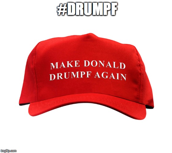 #DRUMPF | image tagged in drumpf hat | made w/ Imgflip meme maker