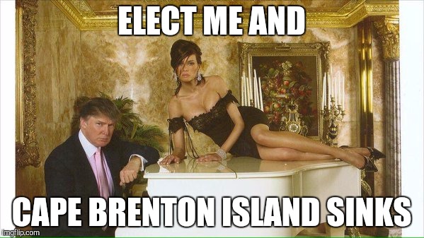  ELECT ME AND; CAPE BRENTON ISLAND SINKS | made w/ Imgflip meme maker